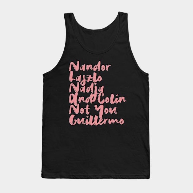 Nandor Laszlo Nadja And Colin Not You Guillermo Tank Top by Myteeshirts